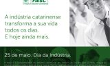 A Indústria Catarinense transforma a sua vida todos os dias. E hoje ainda mais