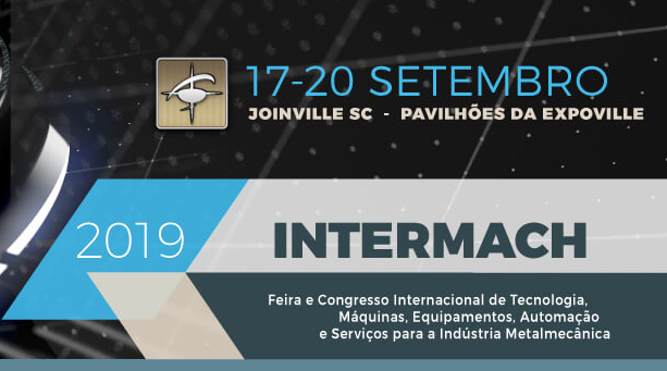 INTERMACH 2019 – começa hoje, em Joinville, o principal evento da indústria metalmecânica do sul do Brasil